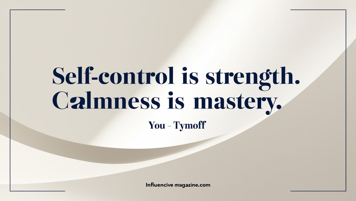 Self-Control Is Strength. Calmness Is Mastery. You - Tymoff